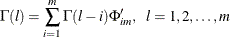 $\displaystyle  \Gamma (l) = \sum _{i=1}^ m \Gamma (l-i) \Phi _{im}’,~ ~ l=1,2,\ldots ,m  $