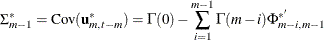 $\displaystyle  \Sigma _{m-1}^* = \mr {Cov} (\mb {u} _{m,t-m}^*) = \Gamma (0)-\sum _{i=1}^{m-1}\Gamma (m-i)\Phi _{m-i,m-1}^{*}  $