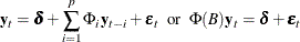 $\displaystyle  \mb {y} _{t} = \bdelta + \sum _{i=1}^{p}\Phi _ i\mb {y} _{t-i} + \bepsilon _ t ~ ~ \mr {or} ~ ~  \Phi (B) \mb {y} _{t} = \bdelta + \bepsilon _ t  $