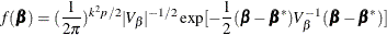 $\displaystyle  f(\bbeta ) = (\frac{1}{2\pi })^{k^2p/2}|V_{\beta }|^{-1/2} \exp [-\frac{1}{2}(\bbeta -\bbeta ^{*}) V_{\beta }^{-1}(\bbeta -\bbeta ^{*})]  $