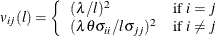 $\displaystyle  v_{ij}(l) = \left\{  \begin{array}{ll} ({\lambda }/{l})^2 &  \mbox{if $i=j$} \\ ({\lambda \theta \sigma _{ii}}/{l\sigma _{jj}})^2 &  \mbox{if $i\neq j$} \end{array} \right.  $