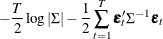 $\displaystyle  -\frac{T}{2} \log |\Sigma | -\frac{1}{2}\sum _{t=1}^ T \bepsilon _{t}’\Sigma ^{-1}\bepsilon _{t}  $