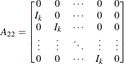 $\displaystyle  A_{22} = \left[ \begin{matrix}  0   &  0   &  \cdots   &  0   &  0   \\ I_ k   &  0   &  \cdots   &  0   &  0   \\ 0   &  I_ k   &  \cdots   &  0   &  0   \\ \vdots   &  \vdots   &  \ddots   &  \vdots   &  \vdots   \\ 0   &  0   &  \cdots   &  I_ k   &  0   \\ \end{matrix} \right]  $