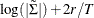 $\displaystyle  \log (|\tilde{\Sigma }|) + 2r/T  $