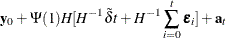 $\displaystyle  \mb {y} _0 + \Psi (1)H[H^{-1}\tilde{\delta } t + H^{-1}\sum _{i=0}^{t}\bepsilon _ i] + \mb {a} _ t  $