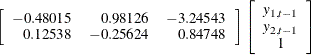 $\displaystyle  \left[ \begin{array}{rrr} -0.48015 &  0.98126 &  -3.24543 \\ 0.12538 &  -0.25624&  0.84748 \end{array} \right] \left[ \begin{array}{c} y_{1,t-1} \\ y_{2,t-1} \\ 1 \end{array} \right]  $