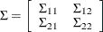 $\displaystyle  \Sigma = \left[ \begin{array}{cc} \Sigma _{11} &  \Sigma _{12} \\ \Sigma _{21} &  \Sigma _{22} \end{array} \right]  $