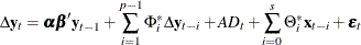 $\displaystyle  \Delta \mb {y} _{t} = \balpha \bbeta ’ \mb {y} _{t-1} + \sum _{i=1}^{p-1} \Phi ^*_ i \Delta \mb {y} _{t-i} + A D_ t + \sum _{i=0}^{s}\Theta ^*_ i\mb {x} _{t-i} + \bepsilon _ t  $