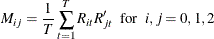 \[  M_{ij} = \frac{1}{T} \sum _{t=1}^ TR_{it}R_{jt}’ ~ ~ \mr {for~ ~ } i,j=0,1,2  \]