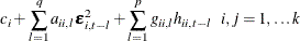 $\displaystyle  c_ i + \sum _{l=1}^ q a_{ii,l} \bepsilon ^2_{i,t-l} + \sum _{l=1}^ p g_{ii,l} h_{ii,t-l} ~ ~ i,j=1,\ldots k $