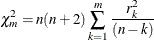 \[  {\chi }^{2}_{m} =n(n+2)\sum _{k=1}^{m}{\frac{r^{2}_{k}}{(n-k) } }  \]