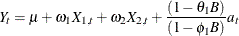 \[  Y_{t} = {\mu } + {\omega }_{1}X_{1,t} + {\omega }_{2}X_{2,t} + \frac{(1-{\theta }_{1}{B})}{(1-{\phi }_{1}{B})}a_{t}  \]