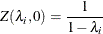 \[  Z(\lambda _ i,0)=\frac{1}{1-\lambda _ i}  \]