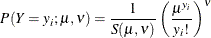 \[  P(Y=y_{i}; \mu ,\nu )=\frac{1}{S(\mu ,\nu )}\left(\frac{\mu ^{y_{i}}}{y_{i}!}\right)^{\nu }  \]