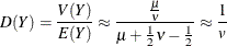 \[  D(Y)= \frac{V(Y)}{E(Y)} \approx \frac{\frac{\mu }{\nu }}{\mu +\frac{1}{2}\nu -\frac{1}{2}} \approx \frac{1}{v}  \]