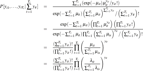 \begin{eqnarray*}  P[y_{i1},\ldots ,y_{iT_{i}}|\sum _{t=1}^{T_{i}}y_{it}] &  = &  \frac{\sum _{t=1}^{T_{i}} (\exp (-\mu _{it}) \mu _{it}^{y_{it}} / y_{it}! )}{\exp (-\sum _{t=1}^{T_{i}} \mu _{it}) \left( \sum _{t=1}^{T_{i}} \mu _{it} \right)^{\sum _{t=1}^{T_{i}} y_{it} } / \left( \sum _{t=1}^{T_{i}} y_{it} \right)!} \\ &  = &  \frac{\exp (-\sum _{t=1}^{T_{i}} \mu _{it}) \left( \prod _{t=1}^{T_{i}} \mu _{it}^{y_{it}} \right) \left( \prod _{t=1}^{T_{i}} y_{it}! \right) }{\exp ( -\sum _{t=1}^{T_{i}} \mu _{it}) \prod _{t=1}^{T_{i}} \left( \sum _{s=1}^{T_{i}} \mu _{is} \right)^{y_{it}} / \left( \sum _{t=1}^{T_{i}} y_{it} \right)!} \\ &  = &  \frac{(\sum _{t=1}^{T_{i}} y_{it})!}{(\prod _{t=1}^{T_{i}} y_{it}!)} \prod _{t=1}^{T_{i}} \left(\frac{\mu _{it}}{\sum _{s=1}^{T_{i}} \mu _{is}}\right)^{y_{it}} \\ &  = &  \frac{(\sum _{t=1}^{T_{i}} y_{it})!}{(\prod _{t=1}^{T_{i}} y_{it}!)} \prod _{t=1}^{T_{i}} \left(\frac{\lambda _{it}}{\sum _{s=1}^{T_{i}} \lambda _{is}}\right)^{y_{it}} \\ \end{eqnarray*}