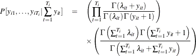 \begin{eqnarray*}  P[y_{i1},\ldots ,y_{iT_{i}}|\sum _{t=1}^{T_{i}}y_{it}]& =&  \left(\prod _{t=1}^{T_{i}}\frac{\Gamma \left(\lambda _{it}+y_{it}\right)}{\Gamma \left(\lambda _{it}\right)\Gamma \left(y_{it}+1\right)}\right)\\ & & \times \left(\frac{\Gamma \left(\sum _{t=1}^{T_{i}}\lambda _{it}\right)\Gamma \left(\sum _{t=1}^{T_{i}}y_{it}+1\right)}{\Gamma \left(\sum _{t=1}^{T_{i}}\lambda _{it}+\sum _{t=1}^{T_{i}}y_{it}\right)}\right) \end{eqnarray*}