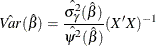 \[  \hat{Var}(\hat{\beta })=\frac{\hat{\sigma _{\gamma }^{2}}(\hat{\beta })}{\hat{\psi ^{2}}(\hat{\beta })}(X’X)^{-1}  \]