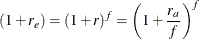 \[  (1 + r_{e}) = (1 + r)^{f} = \left(1 + \frac{r_{a}}{f}\right)^{f }  \]