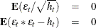 \begin{eqnarray*}  \Strong{E} ( \varepsilon _ t / \sqrt { h_ t}) & =&  0 \nonumber \\ \Strong{E} ( \varepsilon _ t * \varepsilon _ t - h_ t ) & =&  0 \nonumber \end{eqnarray*}