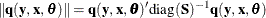 \[  \Vert \mb {q}(\mb {y},\mb {x},\btheta )\Vert = \mb {q}(\mb {y},\mb {x},\btheta )’\textrm{diag}(\mb {S})^{-1}\mb {q}(\mb {y},\mb {x},\btheta ) \]