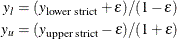 \begin{align*}  y_ l & = (y_{\textrm{lower strict}} + \epsilon )/(1 - \epsilon ) \\ y_ u & = (y_{\textrm{upper strict}} - \epsilon )/(1 + \epsilon ) \end{align*}