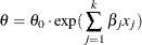 \[  \theta = \theta _0 \cdot \exp (\sum _{j=1}^{k} \beta _ j x_ j)  \]