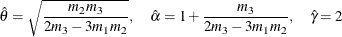 \[  \hat{\theta } = \sqrt {\frac{m_2 m_3}{2 m_3 - 3 m_1 m_2}}, \quad \hat{\alpha } = 1 + \frac{m_3}{2 m_3 - 3 m_1 m_2}, \quad \hat{\gamma } = 2  \]