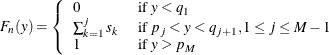 \[  F_ n(y) = \left\{  \begin{array}{ll} 0 &  \text { if } y < q_1 \\ \sum _{k=1}^{j} s_ k &  \text { if } p_ j < y < q_{j+1}, 1 \leq j \leq M-1 \\ 1 &  \text { if } y > p_ M \end{array} \right.  \]