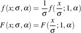 \begin{align*}  f(x; \sigma , \alpha ) & = \frac{1}{\sigma } f(\frac{x}{\sigma }; 1, \alpha ) \\ F(x; \sigma , \alpha ) & = F(\frac{x}{\sigma }; 1, \alpha ) \end{align*}