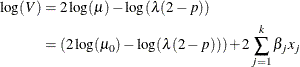 \begin{align*}  \log (V) & = 2 \log (\mu ) - \log (\lambda (2-p)) \\ & = (2 \log (\mu _0) - \log (\lambda (2-p))) + 2 \sum _{j=1}^{k} \beta _ j x_ j \end{align*}