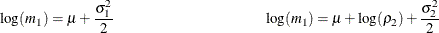 \[  \log (m_1) = \mu + \frac{\sigma _1^2}{2} \\ \log (m_1) = \mu + \log (\rho _2) + \frac{\sigma _2^2}{2} \\  \]