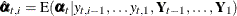 $\hat{\pmb {\alpha }}_{t, i} = \mr {E}( \pmb {\alpha }_{t} | y_{t, i-1}, \ldots y_{t, 1}, \mb {Y}_{t-1}, \ldots , \mb {Y}_{1} )$