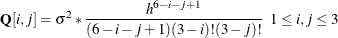 \[  \mb {Q}[i, j] = \sigma ^{2}* \frac{h^{6-i-j+1}}{(6-i-j+1)(3-i)! (3-j)! } \; \;  1 \leq i, j \leq 3  \]