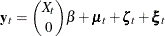 \begin{equation*}  \mb {y}_{t} = \binom {X_{t}}{0} \beta + \pmb {\mu }_{t} + \pmb {\zeta }_{t} + \pmb {\xi }_{t} \nonumber \end{equation*}