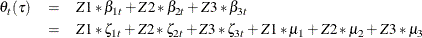 \begin{eqnarray*}  \theta _{t}(\tau ) &  = &  Z1*\beta _{1t} + Z2*\beta _{2t} + Z3*\beta _{3t} \nonumber \\ &  = &  Z1* \zeta _{1t} + Z2* \zeta _{2t} + Z3* \zeta _{3t} + Z1* \mu _{1} + Z2* \mu _{2} + Z3* \mu _{3} \nonumber \end{eqnarray*}