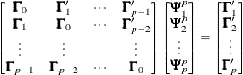 \begin{eqnarray*}  \left[\begin{matrix}  \bGamma _{0}   &  \bGamma ’_{1}   &  {\cdots }   &  \bGamma ’_{p-1}   \\ \bGamma _{1}   &  \bGamma _{0}   &  {\cdots }   &  \bGamma ’_{p-2}   \\ {\vdots }   &  {\vdots }   & &  {\vdots }   \\ \bGamma _{p-1}   &  \bGamma _{p-2}   &  {\cdots }   &  \bGamma _{0}   \\ \end{matrix} \right] \left[\begin{matrix}  \bPsi ^{p}_{1}   \\ \bPsi ^{p}_{2}   \\ {\vdots }   \\ \bPsi ^{p}_{p}   \\ \end{matrix} \right] = \left[\begin{matrix}  \bGamma _{1}’   \\ \bGamma _{2}’   \\ {\vdots }   \\ \bGamma _{p}’ \nonumber   \end{matrix} \right] \end{eqnarray*}