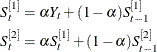 \begin{gather*}  \mi {S} _{t}^{{[1]} } = {\alpha }Y_{t} + (1-{\alpha }) \mi {S} _{t-1}^{{[1]} } \\ \mi {S} _{t}^{{[2]} } = {\alpha } \mi {S} _{t}^{{[1]} } + (1-{\alpha }) \mi {S} _{t-1}^{{[2]} } \end{gather*}