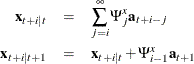 \begin{eqnarray*}  \mb {x} _{t+i|t} & =&  \sum _{j=i}^{\infty }\Psi ^ x_{j}\mb {a} _{t+i-j} \\ \mb {x} _{t+i|t+1} & =&  \mb {x} _{t+i|t} + \Psi ^ x_{i-1}\mb {a} _{t+1} \end{eqnarray*}