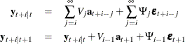 \begin{eqnarray*}  \mb {y} _{t+i|t} & =&  \sum _{j=i}^{\infty }V_{j}\mb {a} _{t+i-j} + \sum _{j=i}^{\infty }\Psi _{j}\bepsilon _{t+i-j}\\ \mb {y} _{t+i|t+1} & =&  \mb {y} _{t+i|t} + V_{i-1} \mb {a} _{t+1} + \Psi _{i-1} \bepsilon _{t+1} \end{eqnarray*}