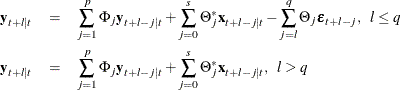 \begin{eqnarray*}  \mb {y} _{t+l|t} & =&  \sum _{j=1}^ p \Phi _ j \mb {y} _{t+l-j|t} + \sum _{j=0}^ s \Theta _ j^* \mb {x} _{t+l-j|t} - \sum _{j=l}^ q \Theta _ j \bepsilon _{t+l-j}, ~ ~ l \leq q \\ \mb {y} _{t+l|t} & =&  \sum _{j=1}^ p \Phi _ j \mb {y} _{t+l-j|t} + \sum _{j=0}^ s \Theta _ j^* \mb {x} _{t+l-j|t}, ~ ~ l > q \end{eqnarray*}