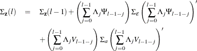 \begin{eqnarray*}  \Sigma _{\mb {z} }(l) & =&  \Sigma _{\mb {z} }(l-1) +\left(\sum _{j=0}^{l-1}\Lambda _{j} \Psi _{l-1-j}\right) \Sigma _{\epsilon } \left(\sum _{j=0}^{l-1}\Lambda _{j} \Psi _{l-1-j}\right)’ \\ & &  +\left(\sum _{j=0}^{l-1}\Lambda _{j} V_{l-1-j}\right) \Sigma _{a} \left(\sum _{j=0}^{l-1}\Lambda _{j} V_{l-1-j}\right)’ \end{eqnarray*}