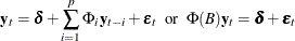 \begin{eqnarray*}  \mb {y} _{t} = \bdelta + \sum _{i=1}^{p}\Phi _ i\mb {y} _{t-i} + \bepsilon _ t ~ ~ \mr {or} ~ ~  \Phi (B) \mb {y} _{t} = \bdelta + \bepsilon _ t \end{eqnarray*}