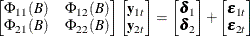 \begin{eqnarray*}  \left[\begin{matrix}  \Phi _{11}(B)   &  \Phi _{12}(B)   \\ \Phi _{21}(B)   &  \Phi _{22}(B)   \\ \end{matrix}\right] \left[\begin{matrix}  \mb {y} _{1t}   \\ \mb {y} _{2t}   \\ \end{matrix}\right] = \left[\begin{matrix}  \bdelta _{1}   \\ \bdelta _{2}   \\ \end{matrix}\right] + \left[\begin{matrix}  \bepsilon _{1t}   \\ \bepsilon _{2t}   \\ \end{matrix}\right] \end{eqnarray*}