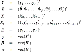 \begin{eqnarray*}  Y &  = &  (\mb {y} _{1},\ldots ,\mb {y} _ T)’ \\ B &  = &  (\bdelta , \Phi _1,\ldots ,\Phi _ p, \Theta ^*_0,\ldots ,\Theta ^*_ s)’ \\ X &  = &  (X_{0},\ldots ,X_{T-1})’ \\ X_ t &  = &  (1, \mb {y} ’_{t},\ldots ,\mb {y} ’_{t-p+1}, \mb {x} ’_{t+1},\ldots ,\mb {x} ’_{t-s+1})’ \\ E &  = &  (\bepsilon _{1},\ldots ,\bepsilon _ T)’ \\ \mb {y} &  = &  \mbox{vec}(Y’) \\ \bbeta &  = &  \mbox{vec}(B’) \\ \mb {e} &  = &  \mbox{vec}(E’) \end{eqnarray*}