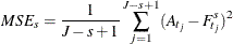 \[  MSE_ s = {\frac{1}{J-s+1} } \sum _{j=1}^{J-s+1} (A_{t_ j}-F^ s_{t_ j})^2  \]