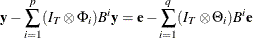 \[  \mb {y} -\sum _{i=1}^ p (I_ T \otimes \Phi _ i)B^ i \mb {y} =\mb {e} - \sum _{i=1}^ q (I_ T \otimes \Theta _ i)B^ i \mb {e}  \]