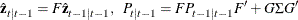 \[  \hat{\mb {z} }_{t|t-1} = F \hat{\mb {z} }_{t-1|t-1}, ~ ~  P_{t|t-1} = F P_{t-1|t-1} F’ + G \Sigma G’  \]