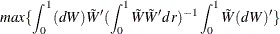 \[  max\{  \int _0^1 (dW){\tilde W}’ (\int _0^1 {\tilde W}{\tilde W}’dr)^{-1}\int _0^1 {\tilde W}(dW)’ \}   \]