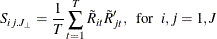 \[  S_{ij\mb {.} J_{\bot }}=\frac{1}{T}\sum _{t=1}^{T}\tilde{{R}}_{it} \tilde{{R}}_{jt}’, \mr {~ ~ for~ ~ } i,j=1,J  \]